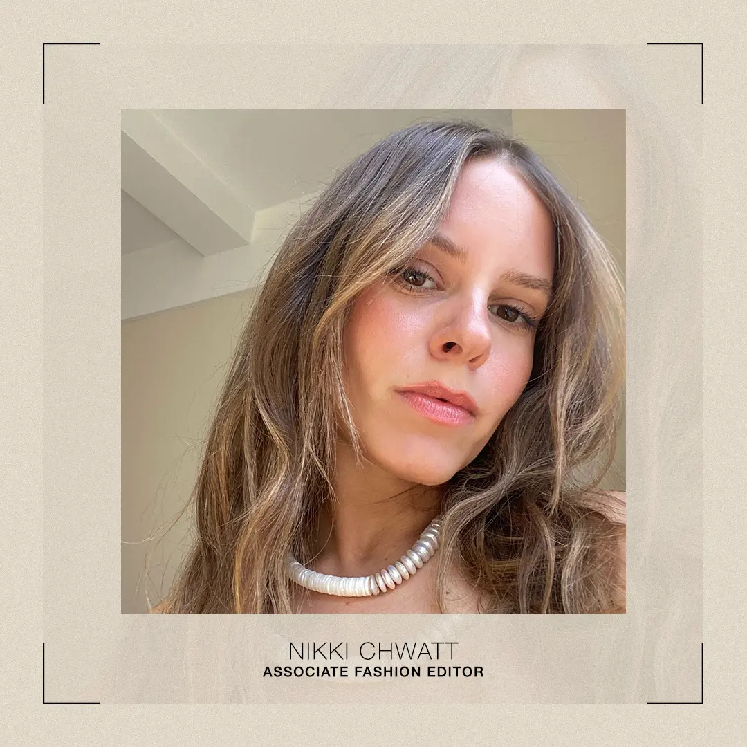 Nikki Chwatt, associate fashion editor.